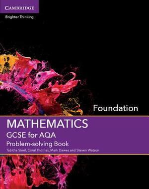 GCSE Mathematics for Aqa Foundation Problem-Solving Book by Tabitha Steel, Coral Thomas, Mark Dawes