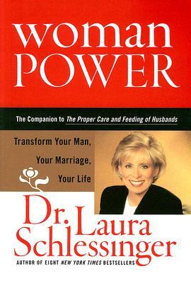 Woman Power: Transform Your Man, Your Marriage, Your Life by Laura Schlessinger