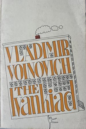 The Ivankiad: Or, The tale of the writer Voinovich's installation in his new apartment by David Lapeza, Vladimir Voinovich