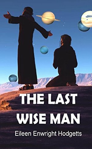 The Last Wise Man by Eileen Enwright Hodgetts