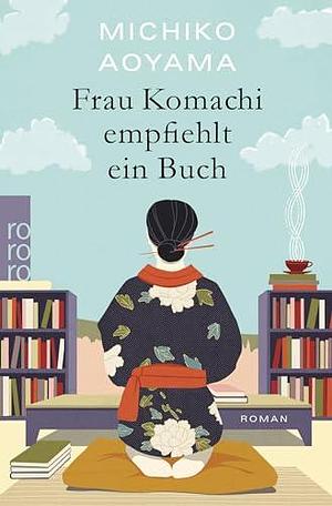 Frau Komachi empfiehlt ein Buch: Der weltweite Bestseller aus Japan by Michiko Aoyama, Michiko Aoyama