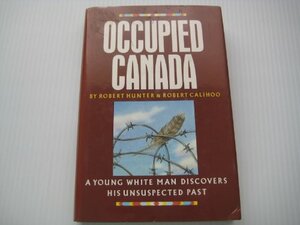 Occupied Canada: A Young White Man Discovers His Unsuspected Past by Robert Hunter