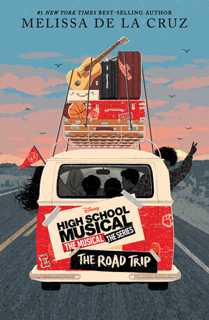 High School Musical: The Musical: The Series: The Road Trip by Melissa de la Cruz