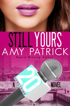 Channel 21: Still Yours by Amy Patrick