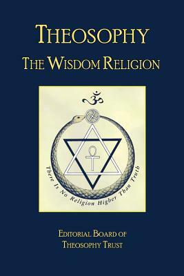 Theosophy: The Wisdom Religion by Editorial Board of Theosophy Trust