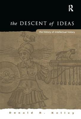 The Descent of Ideas: The History of Intellectual History by Donald R. Kelley