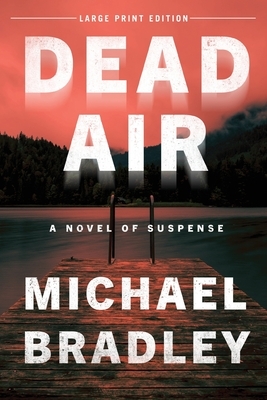 Dead Air: A Novel of Suspense by Michael Bradley