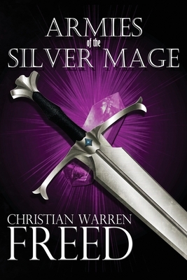 Armies of the Silver Mage by Christian Warren Freed