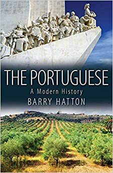 Os Portugueses: A historia Moderna de Portugal. O verdadeiro retrato de um povo único, fascinante e contraditório. by Barry Hatton