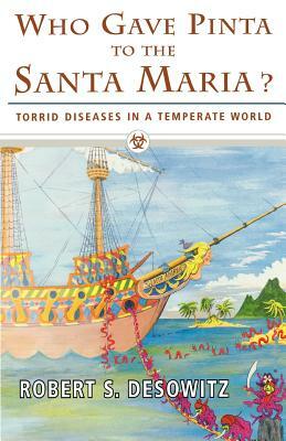 Who Gave Pinta to the Santa Maria?: Torrid Diseases in a Temperate World by Robert S. Desowitz