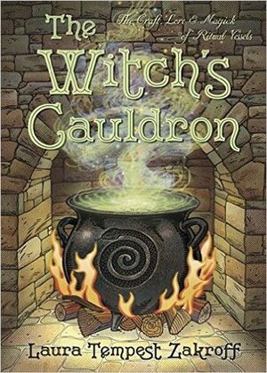 The Witch's Cauldron: The Craft, Lore & Magick of Ritual Vessels by Laura Tempest Zakroff