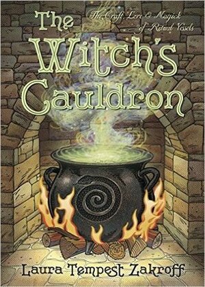 The Witch's Cauldron: The Craft, Lore & Magick of Ritual Vessels by Laura Tempest Zakroff