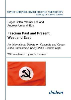 Fascism Past and Present, West and East: An International Debate on Concepts and Cases in the Comparative Study of the Extreme Right by 