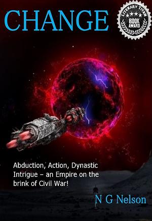 CHANGE: Science Fiction: Abduction, Action, Dynastic Intrigue - an Empire on the brink of Civil War. by N.G. Nelson