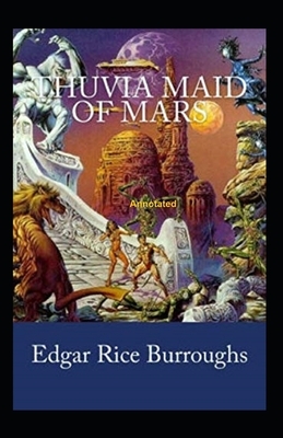 Thuvia, Maid of Mars Annotated by Edgar Rice Burroughs