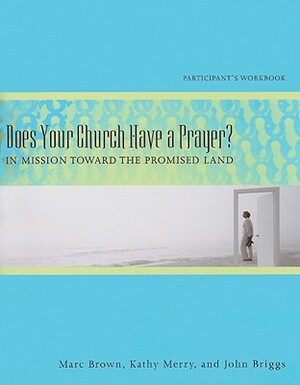 Does Your Church Have a Prayer?: In Mission Toward the Promised Land by Kathy Ashby Merry, Marc D. Brown, John G. Briggs