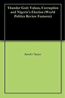 Thunder God: Values, Corruption and Nigeria's Election by Sarah Chayes, World Politics Review