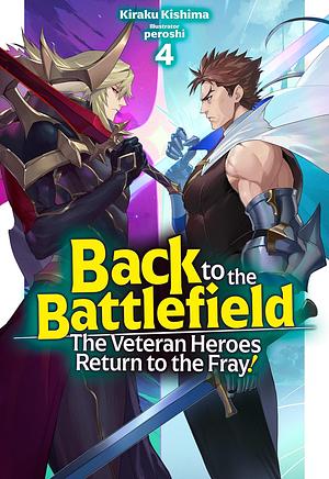 Back to the Battlefield: The Veteran Heroes Return to the Fray! Volume 4 by Kiraku Kishima