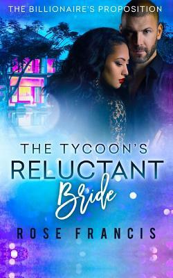 The Tycoon's Reluctant Bride: A BWWM Romance by Rose Francis
