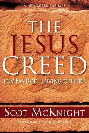 The Jesus Creed: Loving God, Loving Others - 15th Anniversary Edition by Scot McKnight, Scot McKnight