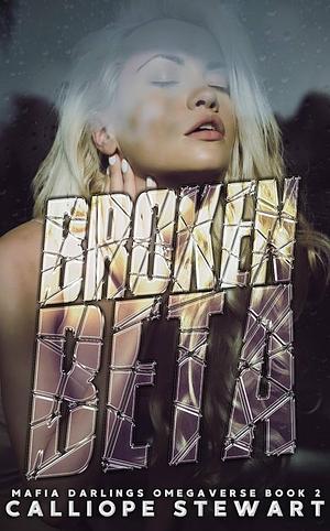 Broken Beta by Calliope Stewart