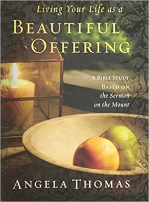 Living Your Life as a Beautiful Offering - Member Book by Angela Thomas