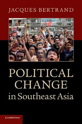 Political Change in Southeast Asia by Jacques Bertrand