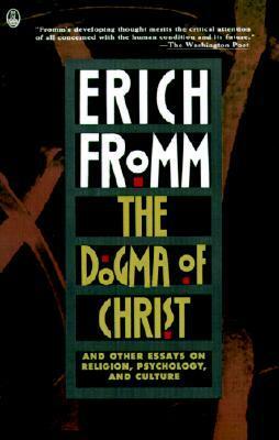The Dogma of Christ & Other Essays on Religion, Psychology & Culture by Erich Fromm