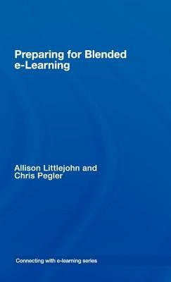 Preparing for Blended E-Learning by Chris Pegler, Allison Littlejohn