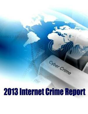 2013 Internet Crime Report by Federal Bureau of Investigation