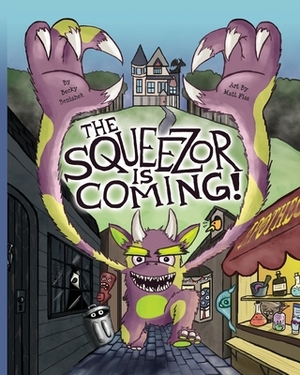 The Squeezor is Coming! by Becky Benishek