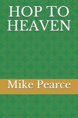 Hop to Heaven by Mike Pearce