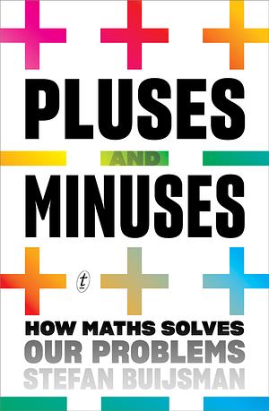 Pluses and Minuses: How Maths Solves Our Problems by Stefan Buijsman