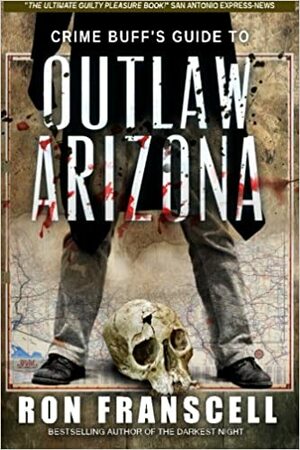 Crime Buff's Guide to Outlaw Arizona by Ron Franscell