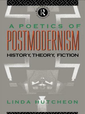 A Poetics of Postmodernism: History, Theory, Fiction by Linda Hutcheon