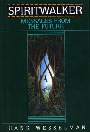 Spirit Walker: Messages from the Future by Hank Wesselman