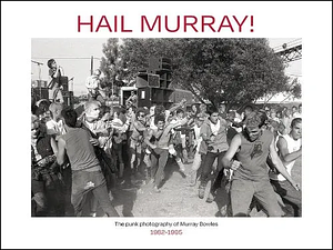 Hail Murray!: The Punk Photography of Murray Bowles, 1982-1995 by Anna Brown