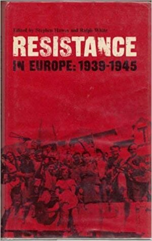 Resistance in Europe 1939-1945 by Stephen Hawes, Ralph White