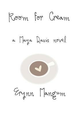 Room for Cream: A Maya Davis Novel by Erynn Mangum