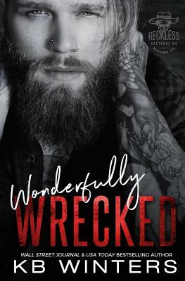 Wonderfully Wrecked: Reckless Bastards MC by Kb Winters