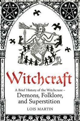 A Brief History of Witchcraft by Lois Martin