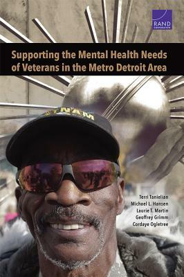 Supporting the Mental Health Needs of Veterans in the Metro Detroit Area by Laurie T. Martin, Michael L. Hansen, Terri Tanielian