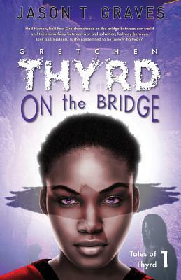 Gretchen Thyrd On the Bridge by Jason T. Graves