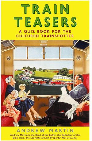 Train Teasers: A Quiz Book for the Cultured Trainspotter by Andrew Martin