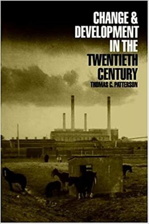 Change and Development in the Twentieth Century by Thomas C. Patterson