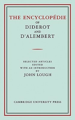 The Encyclopedie of Diderot and D'Alembert: Selected Articles by J. Lough, Denis Diderot