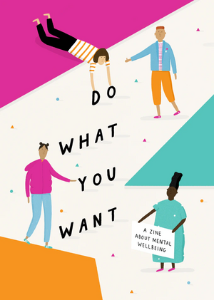 Do What You Want: A Zine About Mental Wellbeing by Ruby Tandoh, Leah Pritchard