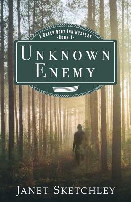 Unknown Enemy: A Green Dory Inn Mystery by Janet Sketchley