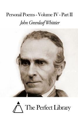 Personal Poems - Volume IV - Part II by John Greenleaf Whittier