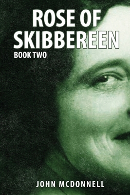 Rose Of Skibbereen Book Two: An Irish American Historical Romance Novel by John McDonnell